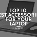 Top 10 Best Laptop Accessories - Improve Your User Experience!