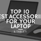 Top 10 Best Laptop Accessories - Improve Your User Experience!