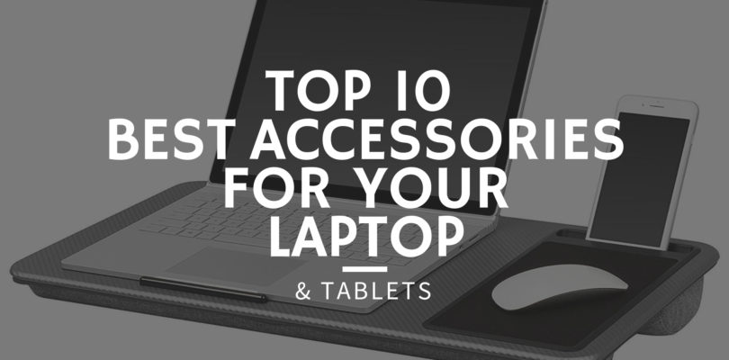 Top 10 Best Laptop Accessories - Improve Your User Experience!